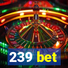 239 bet